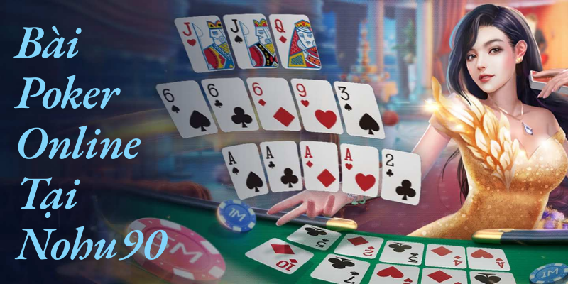 Khám phá trò chơi poker trực tuyến tại Nohu90.