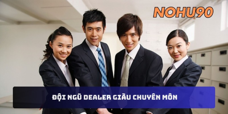 PP gaming nohu90 sở hữu đội ngũ dealer giàu chuyên môn