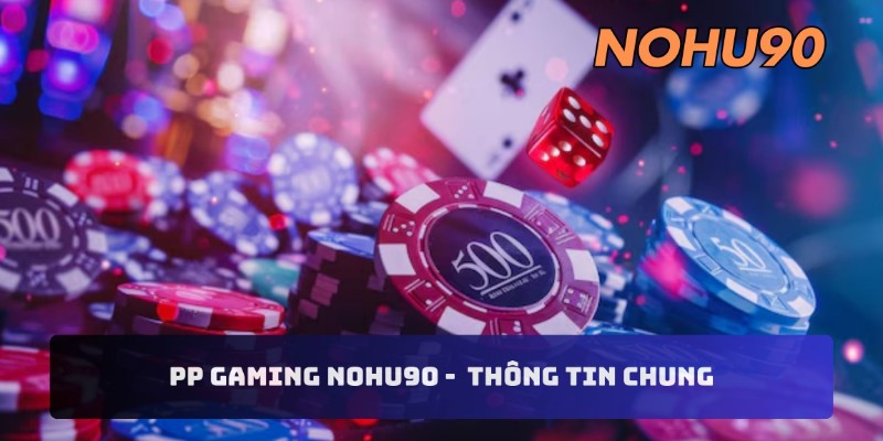 PP gaming nohu90 -   Thông tin chung