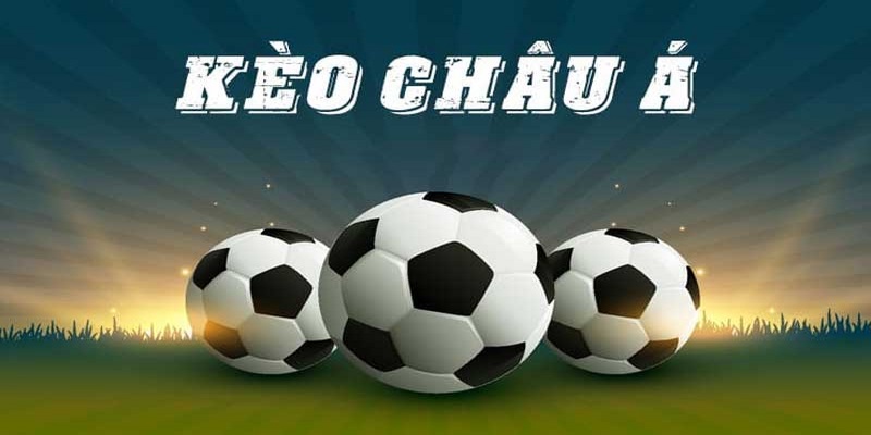 Kèo châu Á giúp mọi cuộc đấu trở nên hấp dẫn hơn