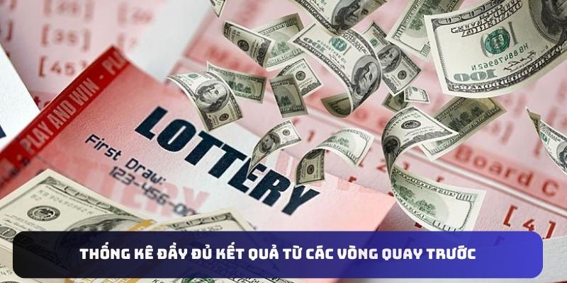 Thống kê đầy đủ kết quả từ các vòng quay trước